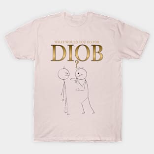 What would you do for DIOB? T-Shirt